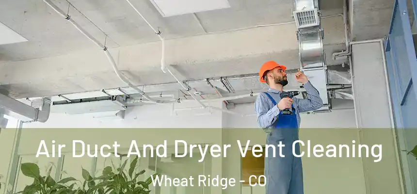 Air Duct And Dryer Vent Cleaning Wheat Ridge - CO