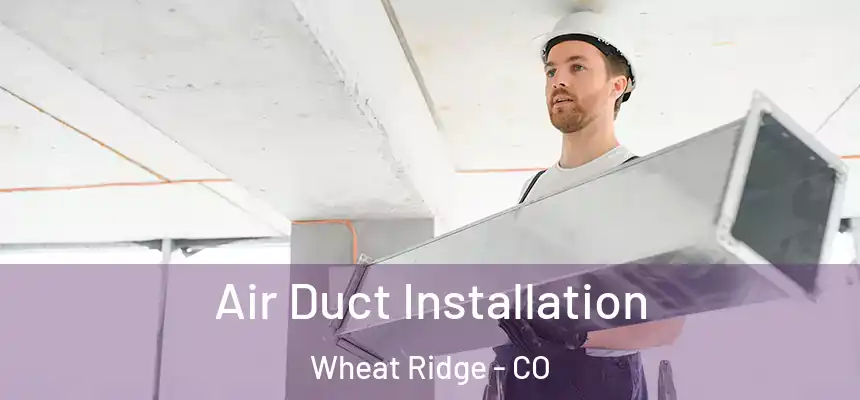  Air Duct Installation Wheat Ridge - CO