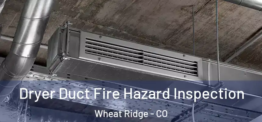 Dryer Duct Fire Hazard Inspection Wheat Ridge - CO