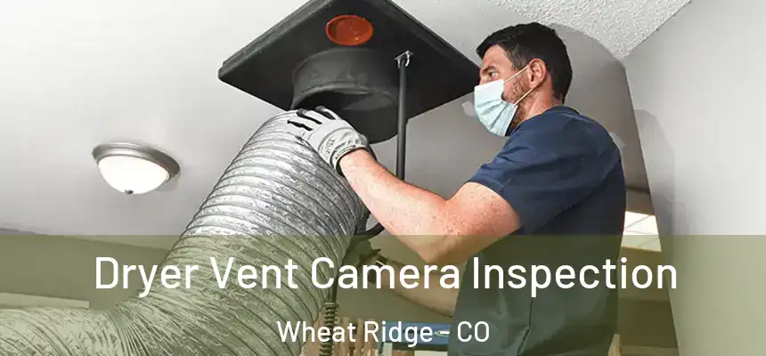  Dryer Vent Camera Inspection Wheat Ridge - CO