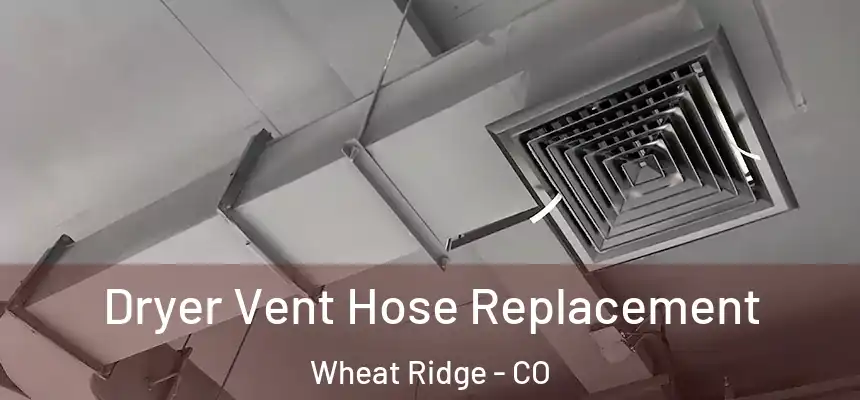  Dryer Vent Hose Replacement Wheat Ridge - CO