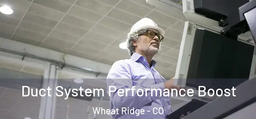  Duct System Performance Boost Wheat Ridge - CO
