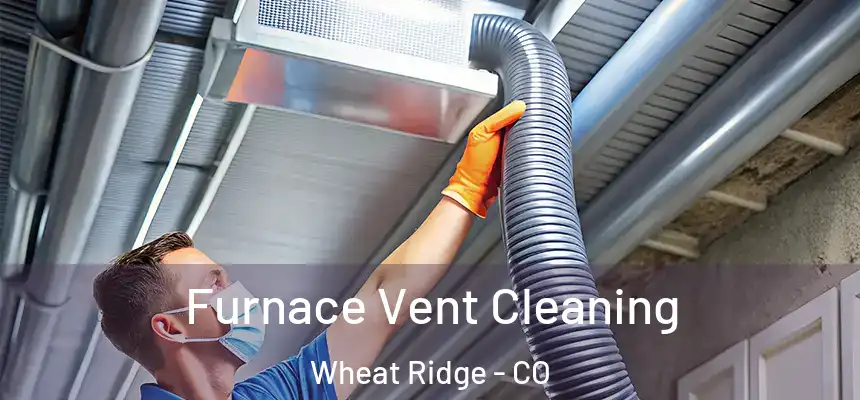  Furnace Vent Cleaning Wheat Ridge - CO