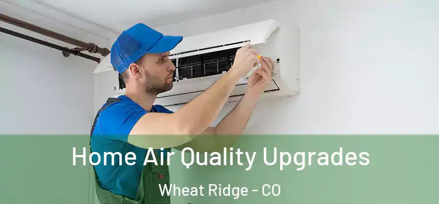  Home Air Quality Upgrades Wheat Ridge - CO