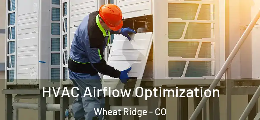  HVAC Airflow Optimization Wheat Ridge - CO