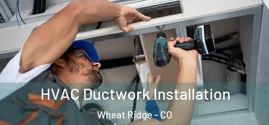  HVAC Ductwork Installation Wheat Ridge - CO