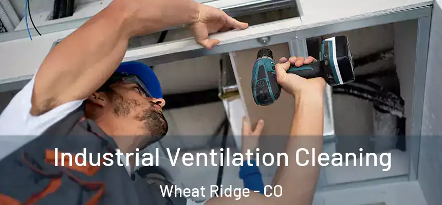  Industrial Ventilation Cleaning Wheat Ridge - CO