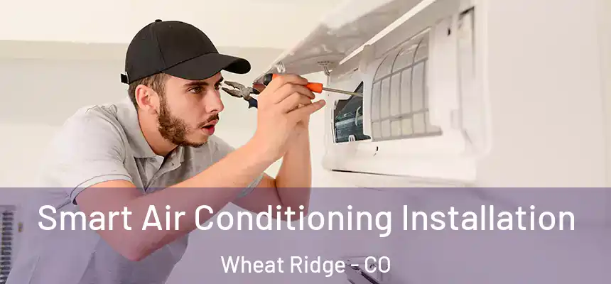  Smart Air Conditioning Installation Wheat Ridge - CO