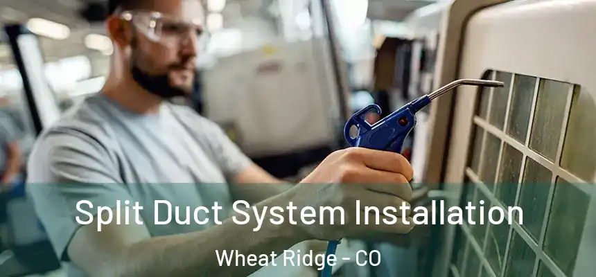  Split Duct System Installation Wheat Ridge - CO