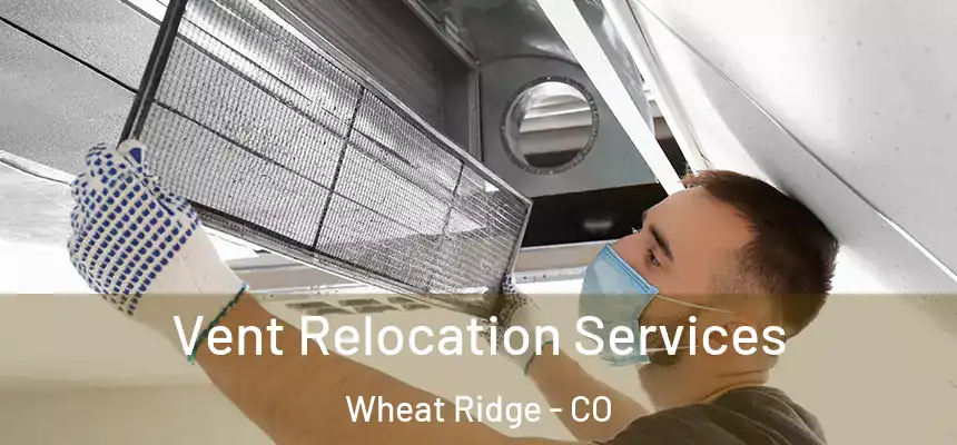  Vent Relocation Services Wheat Ridge - CO