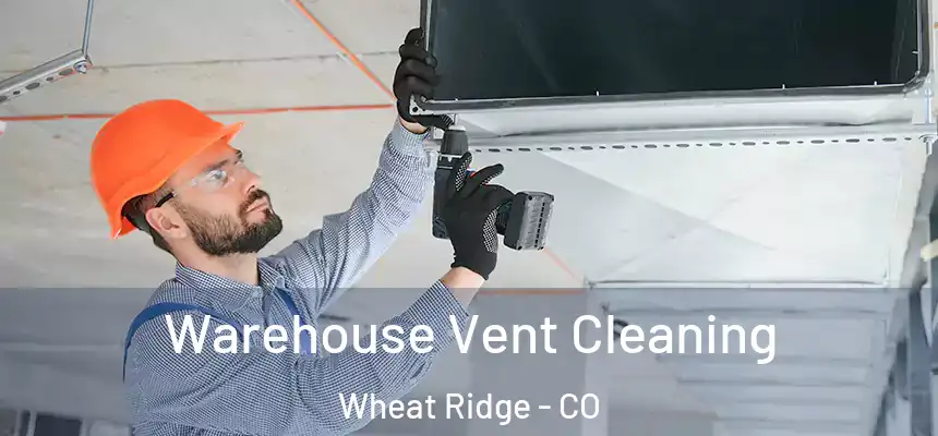  Warehouse Vent Cleaning Wheat Ridge - CO